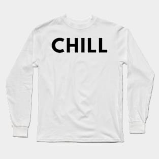 Chill. Pop Culture Typography Saying. Black Long Sleeve T-Shirt